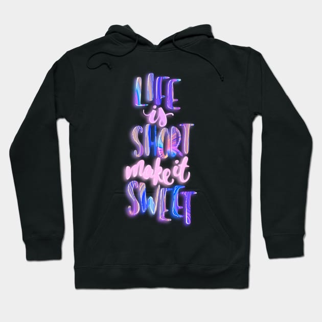 Life is short make it sweet 2 Hoodie by Miruna Mares